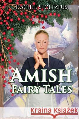 Amish Fairy Tales Rachel Stoltzfus 9781522813699 Createspace Independent Publishing Platform