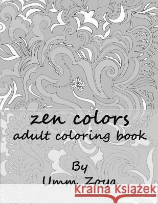 zencolors: Adult Coloring Book Zoya, Umm 9781522814030 Createspace Independent Publishing Platform
