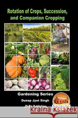 Rotation of Crops, Succession, and Companion Cropping Dueep Jyot Singh John Davidson Mendon Cottage Books 9781522814481 Createspace Independent Publishing Platform