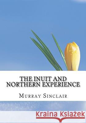 The Inuit and Northern Experience: The Final Report of the Truth and Reconciliation Commission of Canada, Volume 2 Murray Sinclair Wilton Littlechild Dr Marie Wilson 9781522815013 Createspace Independent Publishing Platform
