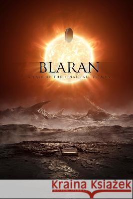 Blaran: A Tale of the Final Fall of Man Andrew Hindle 9781522815259