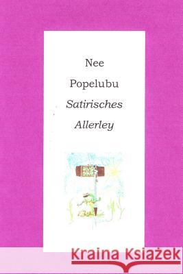 Satirisches Allerley Nee Popelubu 9781522816171 Createspace Independent Publishing Platform