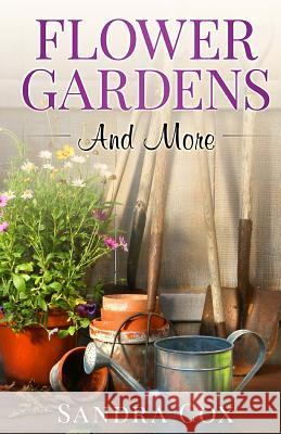 Flower Gardens And More Cox, Sandra 9781522816188 Createspace Independent Publishing Platform