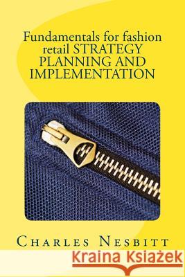 Fundamentals for fashion retail STRATEGY PLANNING AND IMPLEMENTATION Nesbitt, Charles 9781522816201 Createspace Independent Publishing Platform