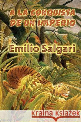 A la conquista de un imperio Salgari, Emilio 9781522818366 Createspace Independent Publishing Platform