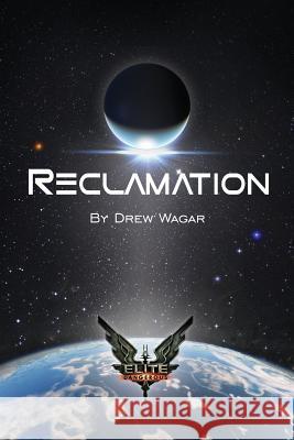 Elite: Reclamation MR Drew Wagar Heather Murphy 9781522819011 Createspace Independent Publishing Platform