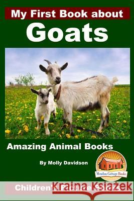 My First Book about Goats - Amazing Animal Books - Children's Picture Books Molly Davidson John Davidson Mendon Cottage Books 9781522819394