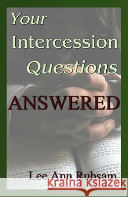 Your Intercession Questions Answered Lee Ann Rubsam 9781522821038 Createspace Independent Publishing Platform