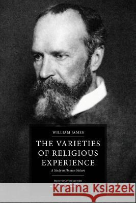 The Varieties of Religious Experience: A Study in Human Nature William James 9781522821281 Createspace Independent Publishing Platform