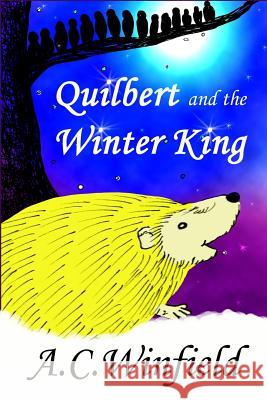 Quilbert and the Winter King A. C. Winfield A. C. Winfield 9781522821397 Createspace Independent Publishing Platform