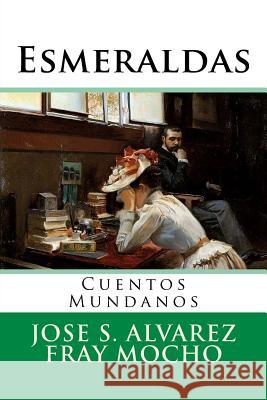 Esmeraldas: Cuentos Mundanos Jose S. Alvarez Martin Hernandezb Martin Hernande 9781522821458 Createspace Independent Publishing Platform