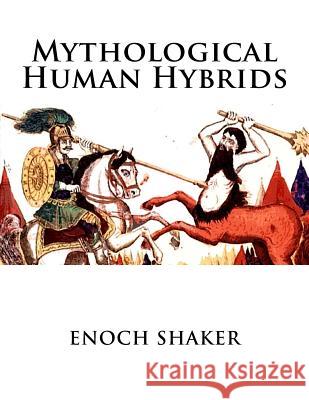 Mythological Human Hybrids Enoch Shaker 9781522821540