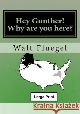 Hey Gunther! Why are you here? lp Fluegel, Walt 9781522821762