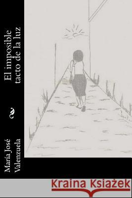 El imposible tacto de la luz Valenzuela, Maria Jose 9781522822424 Createspace Independent Publishing Platform