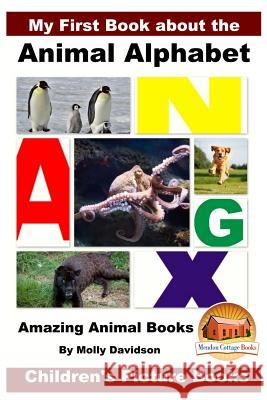 My First Book about the Animal Alphabet - Amazing Animal Books - Children's Picture Books Molly Davidson John Davidson Mendon Cottage Books 9781522822875