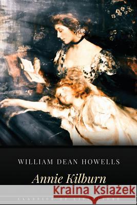 Annie Kilburn William Dean Howells 9781522823018 Createspace Independent Publishing Platform