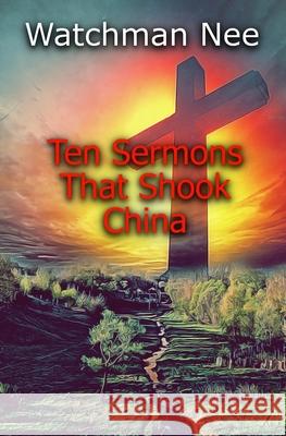 Ten Sermons That Shook China Watchman Nee Brother Liu 9781522823995 Createspace Independent Publishing Platform