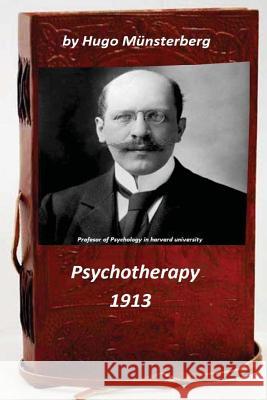 Psychotherapy by Hugo Munsterberg (Original Version) Hugo Munsterberg 9781522824312 Createspace Independent Publishing Platform