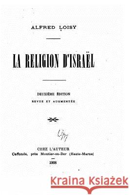 La religion d'Israël Loisy, Alfred 9781522824497