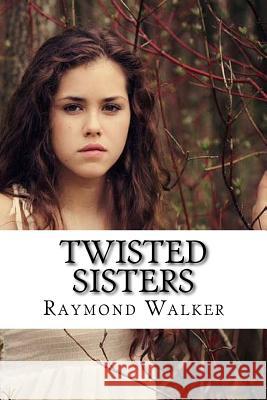 Twisted Sisters Raymond Walker 9781522825616 Createspace Independent Publishing Platform