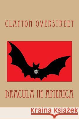 Dracula In America Overstreet, Clayton 9781522825852 Createspace Independent Publishing Platform