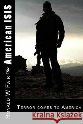 American ISIS: Book 3 Wayne Downing Series Ronald W Fair 9781522826507 Createspace Independent Publishing Platform