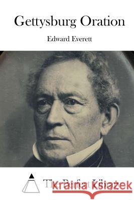 Gettysburg Oration Edward Everett The Perfect Library 9781522828204 Createspace Independent Publishing Platform