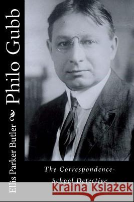 Philo Gubb: The Correspondence-School Detective Ellis Parke 9781522832126 Createspace Independent Publishing Platform