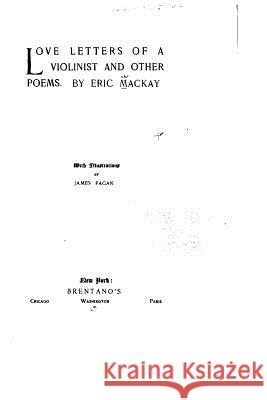 Love Letters of a Violinist, and Other Poems Eric MacKay 9781522832249 Createspace Independent Publishing Platform