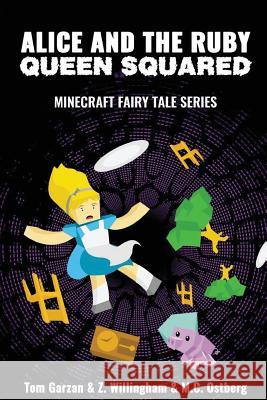 Alice and the Ruby Queen Squared: Minecraft Fairy Tales Series Tom Garzan Z. Willingham M. C. Ostberg 9781522832539 Createspace Independent Publishing Platform