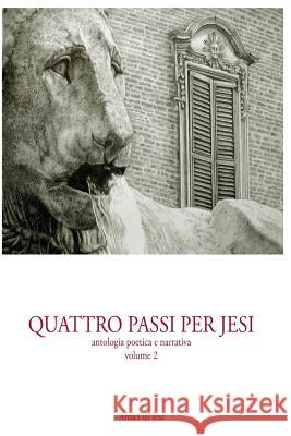 Quattro passi per Jesi - volume 2: antologia poetica e narrativa Cimarelli, Marinella 9781522832980 Createspace Independent Publishing Platform