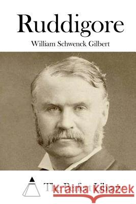 Ruddigore William Schwenck Gilbert The Perfect Library 9781522835561 Createspace Independent Publishing Platform