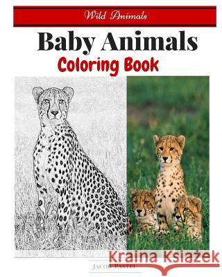 Baby Animals Coloring Book: Wild Animals Coloring Book ( Dover Coloring Books Animals ) Jacob Pastel 9781522836421 Createspace Independent Publishing Platform