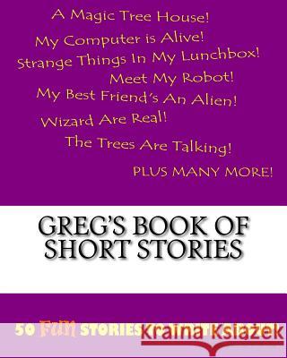 Greg's Book Of Short Stories Lee, K. P. 9781522836766 Createspace Independent Publishing Platform