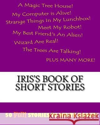 Iris's Book Of Short Stories Lee, K. P. 9781522837442 Createspace Independent Publishing Platform