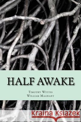 Half Awake MR Timothy Wittig MR William Magnant 9781522837558 Createspace Independent Publishing Platform