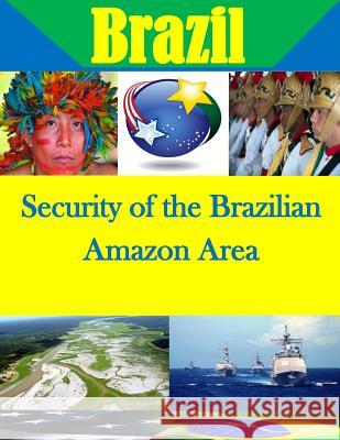 Security of the Brazilian Amazon Area U. S. Army War College                   Penny Hill Press Inc 9781522837589 Createspace Independent Publishing Platform