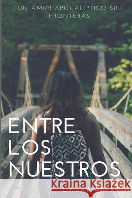 Entre los nuestros: Un amor apocalíptico sin fronteras Laura Martín García, Jose Barredo Arnaldo 9781522837701 Createspace Independent Publishing Platform