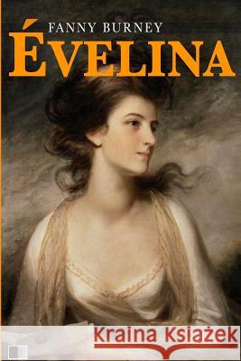 Évelina ou l'entrée d'une jeune personne dans le Monde Burney, Fanny 9781522838517 Createspace Independent Publishing Platform