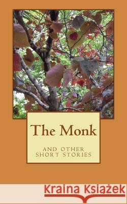 The Monk: and other short stories Gerke, Stephan 9781522839361 Createspace Independent Publishing Platform