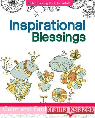 Inspirational Blessings Bible: Adult Coloring Book: Calm and Faith: Quotes for Inspiration, Calm and Faith, The Gift of Coloring, Color Creative Dood P. Jenova, Adriana 9781522839521 Createspace Independent Publishing Platform