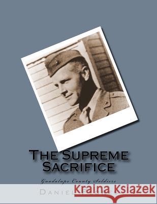 The Supreme Sacrifice: Guadalupe County Soldiers Daniel B. Flores 9781522840367