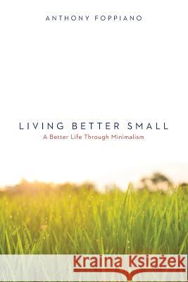 Living Better Small (A better life through minimalism): Living Better Small (A better life through minimalism) Ter-Avanesyan, David 9781522840503 Createspace Independent Publishing Platform