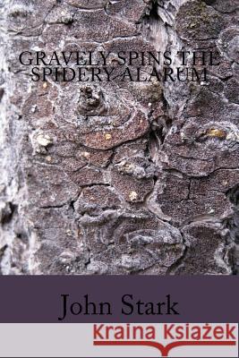 Gravely Spins The Spidery Alarum Stark, John 9781522840572 Createspace Independent Publishing Platform