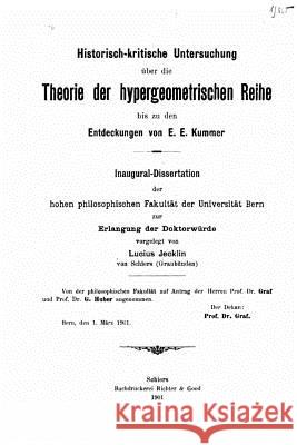 Historischkritische untersuchung über die theorie der hypergeometrischen reihe Jecklin, Lucius 9781522841036