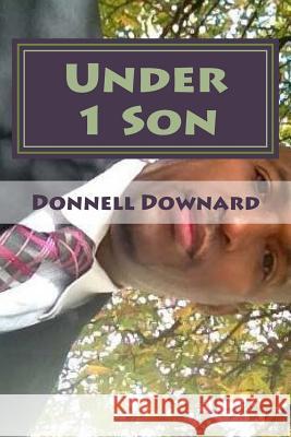 Under 1 Son: The Seed Breaker MR Donnell James Downard 9781522841784