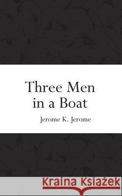 Three Men in a Boat Jerome K. Jerome 9781522842170 Createspace Independent Publishing Platform