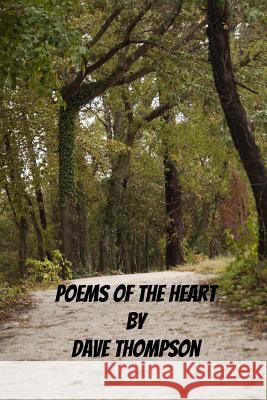 Poems Of The Heart Thompson, Dave 9781522842576 Createspace Independent Publishing Platform