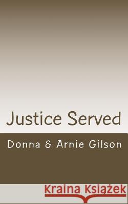 Justice Served: Two Agent's Sagas Donna &. Arnie Gilson 9781522843450