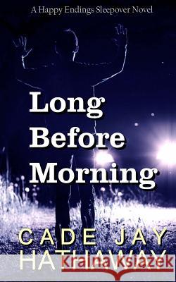 Long Before Morning Cade Jay Hathaway 9781522844907 Createspace Independent Publishing Platform